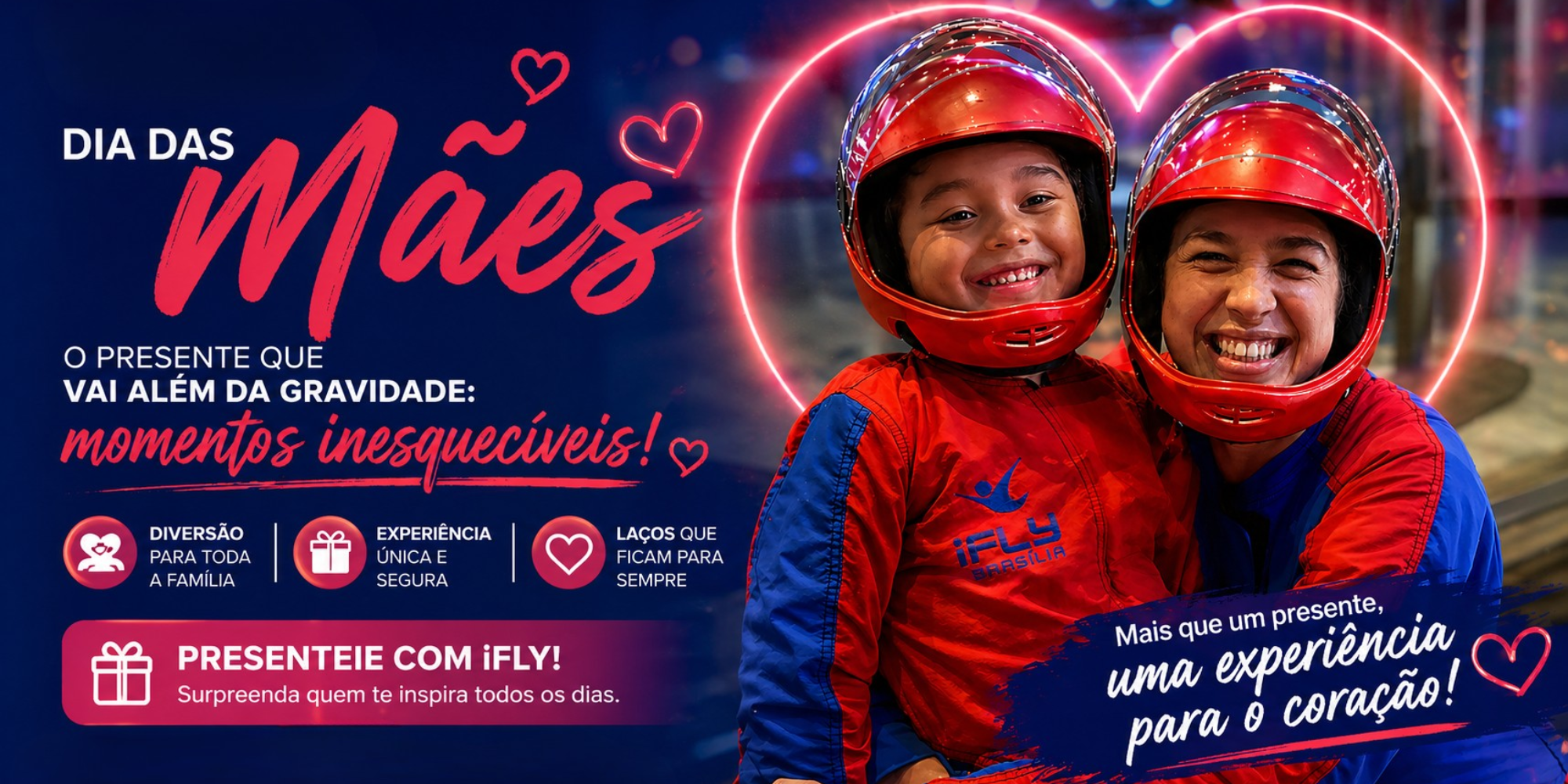 Imagem de uma mãe com seu filho equipados para voar na iFLY no dia das mães. Texto do banner: Dia das Mães, O presente que vai além da gravidades: momentos inerquisíveis! Diversão para toda a família, Experiência única e segura, Laços que ficam para sempre. Presenteie com iFLY! Surpreenda quem te inspira todos os dias. Mais que um presente uma experiência para o coração.